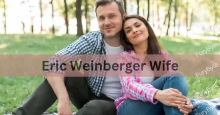 Truth Behind Eric Weinberger’s Wife: A Revealing Journey